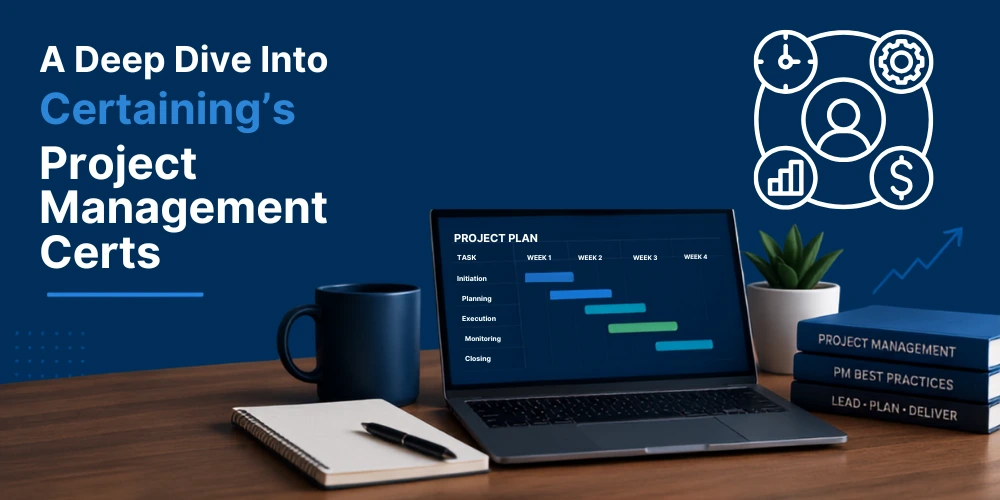 A Deep Dive Into Certaining’s Project Management Certs